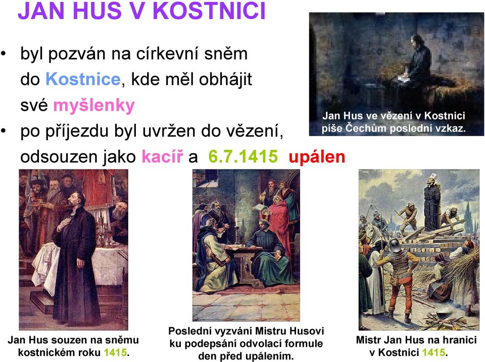 1415 upálen Jan Hus ve vězení v Kostnici píše Čechům poslední vzkaz.