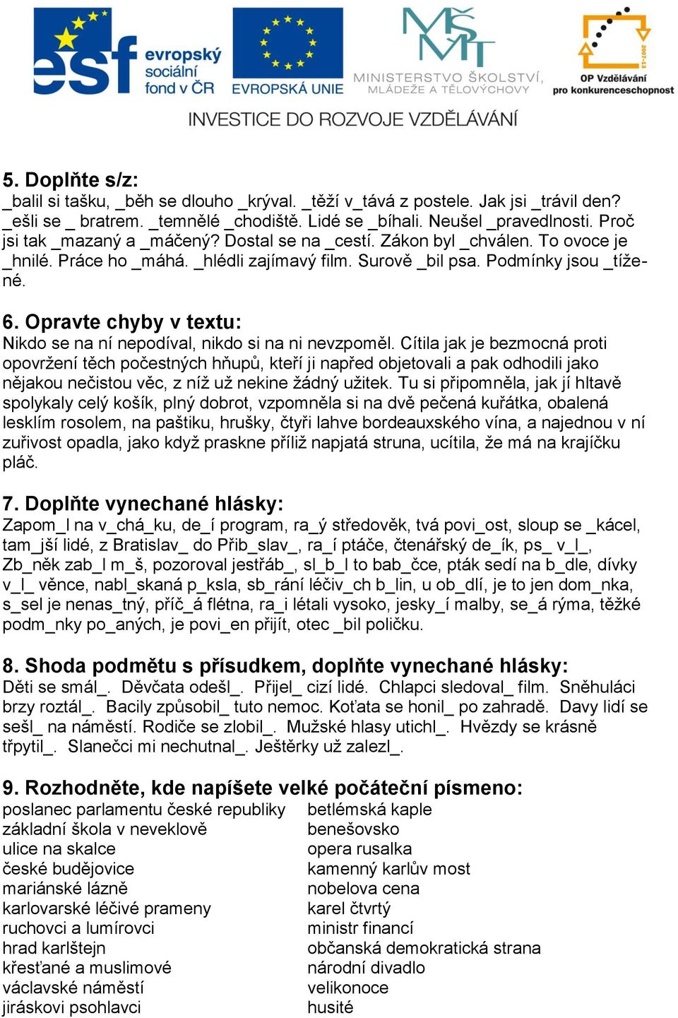 Opravte chyby v textu: Nikdo se na ní nepodíval, nikdo si na ni nevzpoměl.