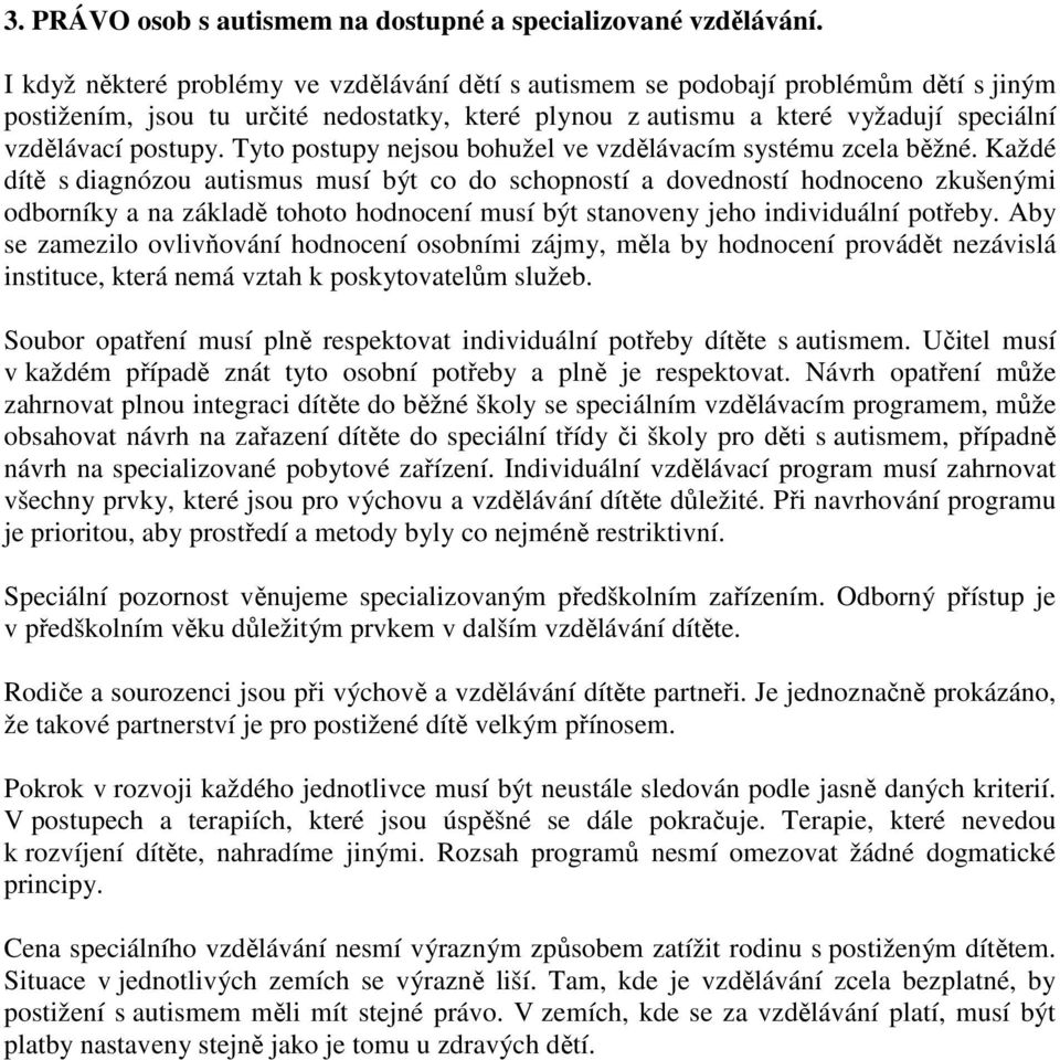 Tyto postupy nejsou bohužel ve vzdělávacím systému zcela běžné.