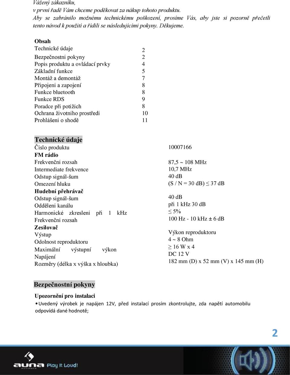 Obsah Technické údaje 2 Bezpečnostní pokyny 2 Popis produktu a ovládací prvky 4 Základní funkce 5 Montáž a demontáž 7 Připojení a zapojení 8 Funkce bluetooth 8 Funkce RDS 9 Poradce při potížích 8