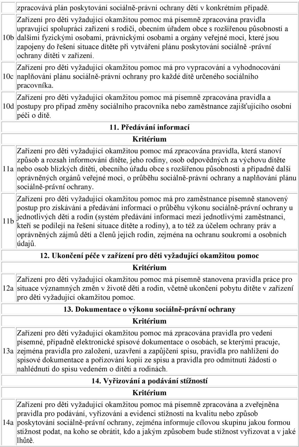 právnickými osobami a orgány veřejné moci, které jsou zapojeny do řešení situace dítěte při vytváření plánu poskytování sociálně -právní ochrany dítěti v zařízení.