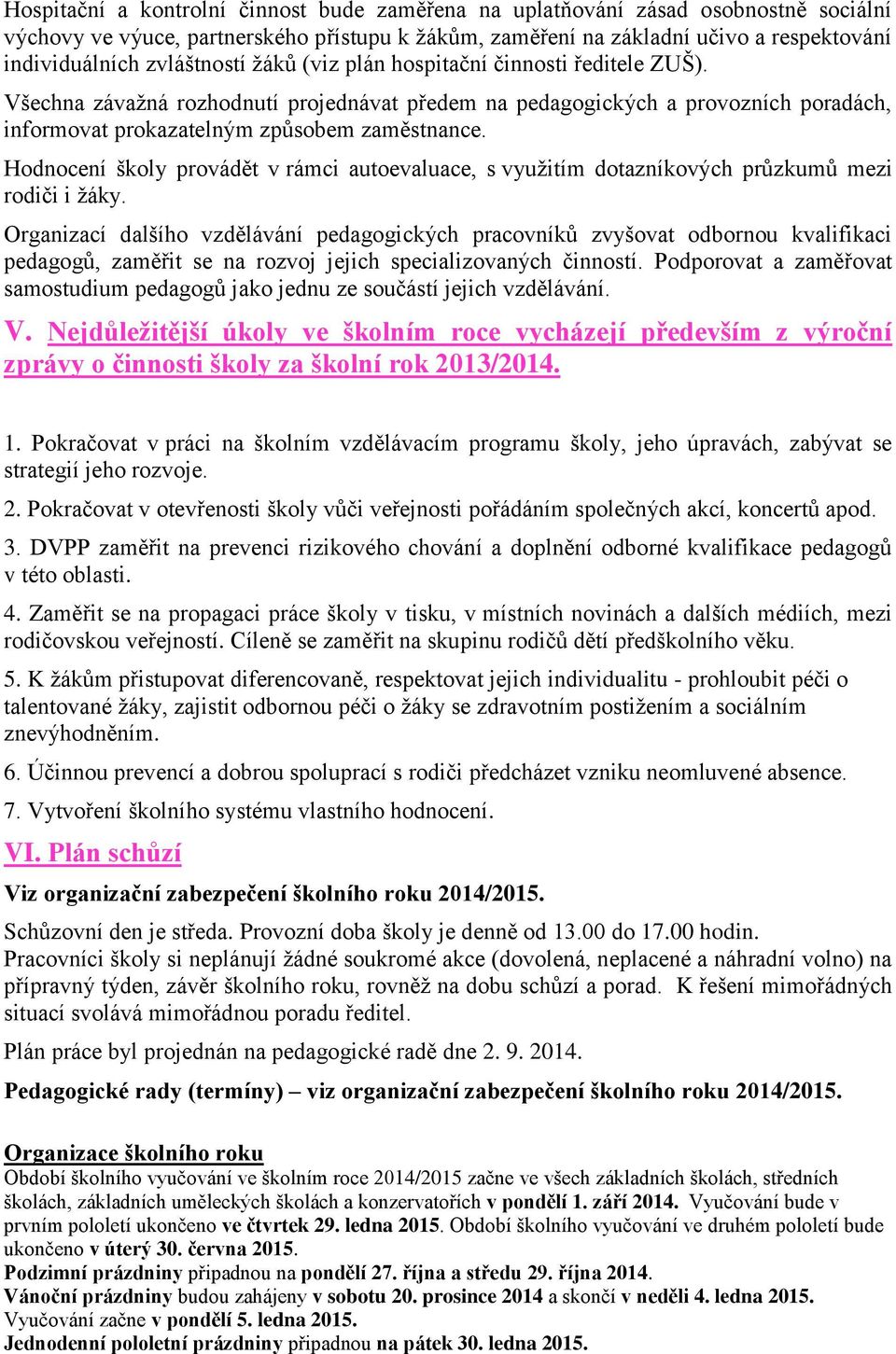 Hodnocení školy provádět v rámci autoevaluace, s využitím dotazníkových průzkumů mezi rodiči i žáky.