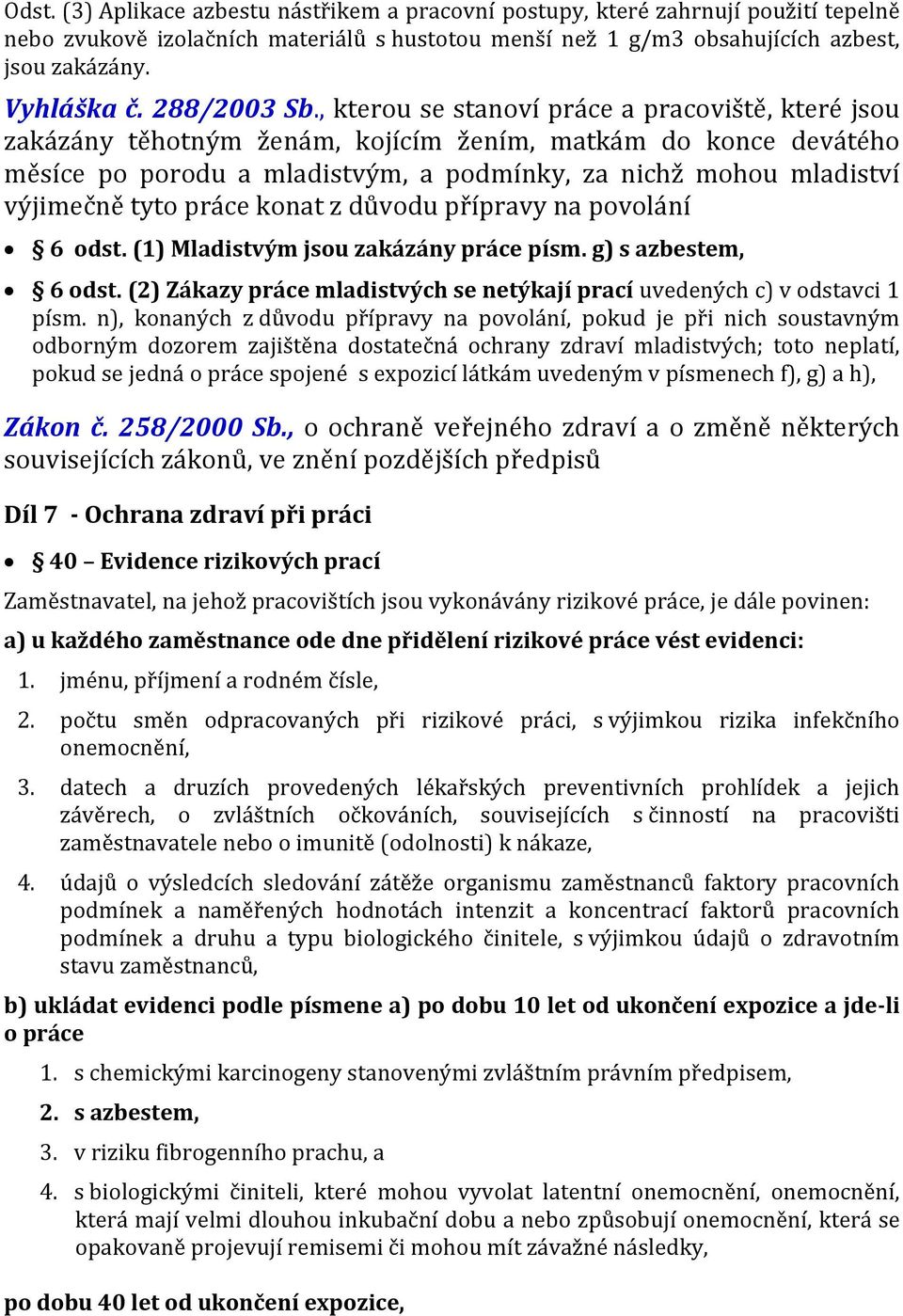 , kterou se stanoví práce a pracoviště, které jsou zakázány těhotným ženám, kojícím žením, matkám do konce devátého měsíce po porodu a mladistvým, a podmínky, za nichž mohou mladiství výjimečně tyto