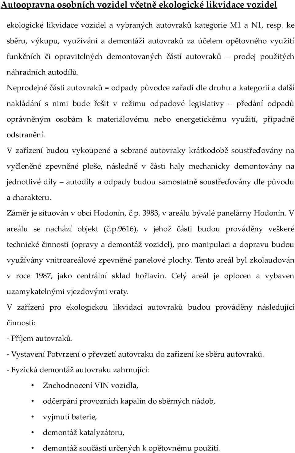 Neprodejné části autovraků = odpady původce zařadí dle druhu a kategorií a další nakládání s nimi bude řešit v režimu odpadové legislativy předání odpadů oprávněným osobám k materiálovému nebo