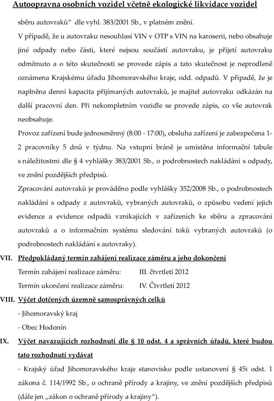 provede zápis a tato skutečnost je neprodleně oznámena Krajskému úřadu Jihomoravského kraje, odd. odpadů.