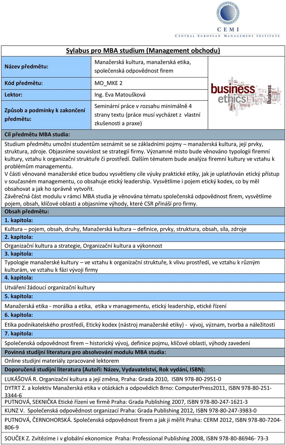 kultura, její prvky, struktura, zdroje. Objasníme souvislost se strategií firmy. Významné místo bude věnováno typologii firemní kultury, vztahu k organizační struktuře či prostředí.