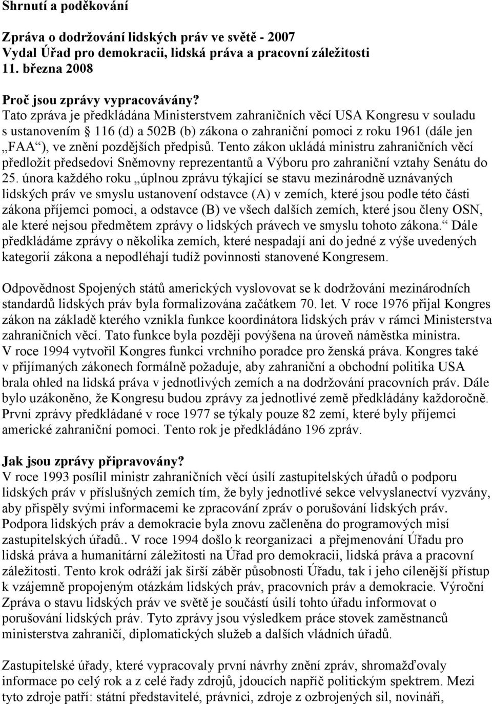 Tento zákon ukládá ministru zahraničních věcí předloţit předsedovi Sněmovny reprezentantů a Výboru pro zahraniční vztahy Senátu do 25.