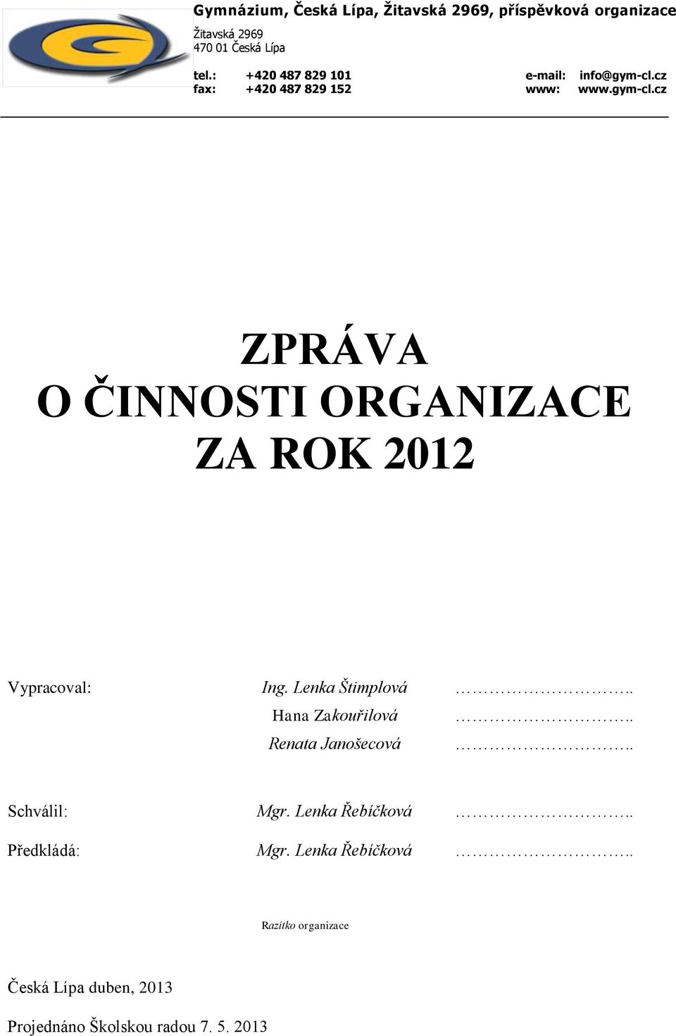 Lenka Štimplová.. Hana Zakouřilová.. Renata Janošecová.. Schválil: Mgr. Lenka Řebíčková.. Předkládá: Mgr.