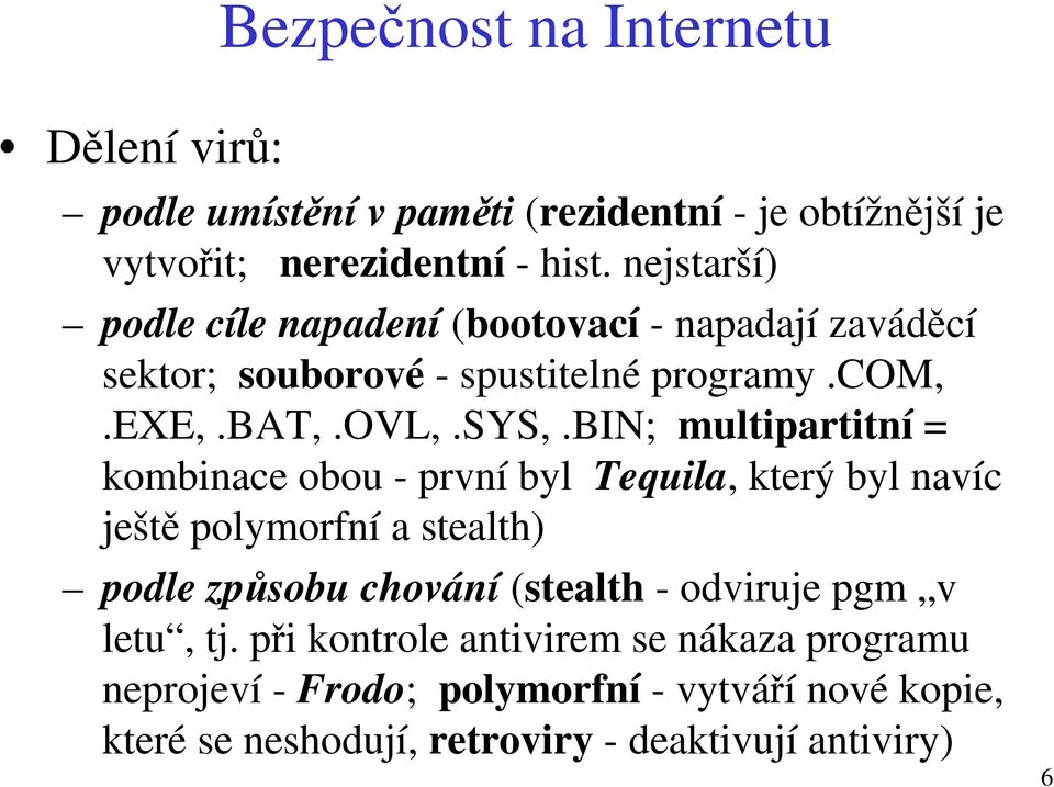 bin; multipartitní = kombinace obou - první byl Tequila, který byl navíc ještě polymorfní a stealth) podle způsobu chování (stealth -