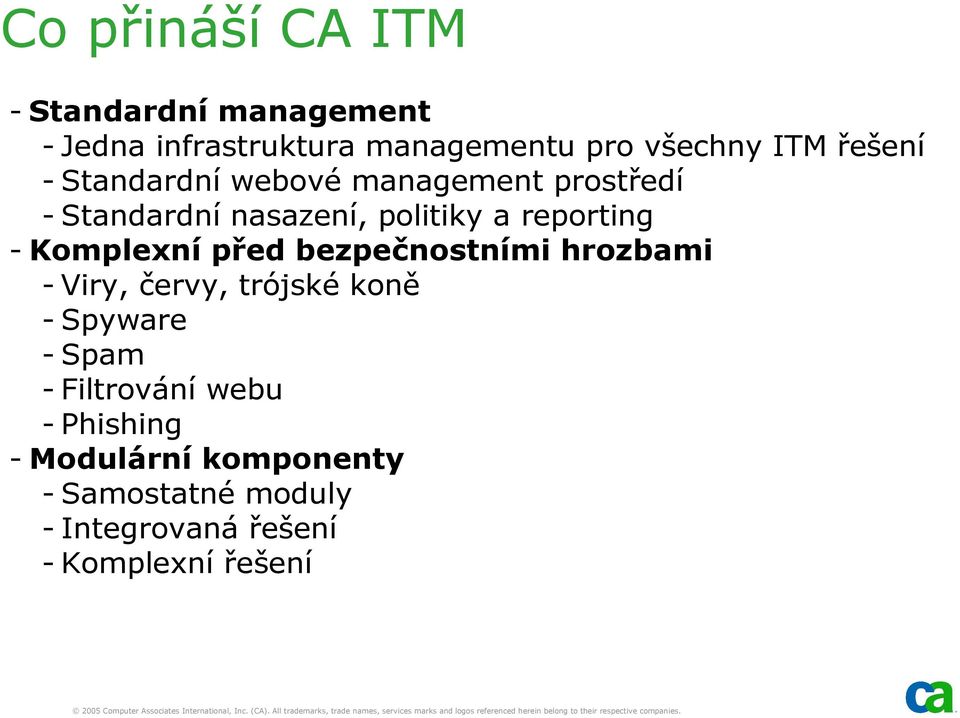 Komplexní před bezpečnostními hrozbami - Viry, červy, trójské koně - Spyware - Spam -