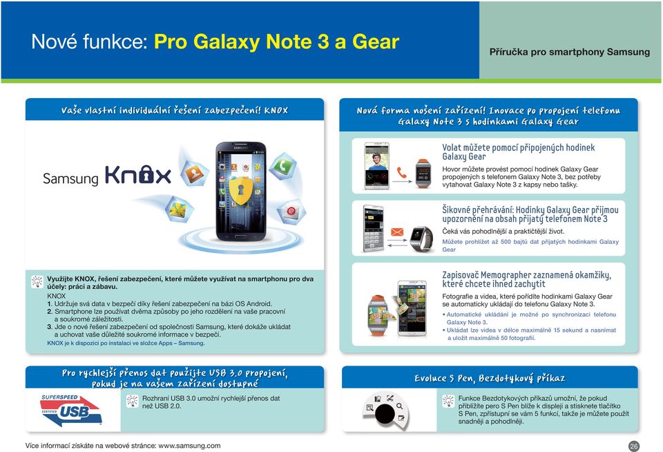Note 3, bez potřeby vytahovat Galaxy Note 3 z kapsy nebo tašky. Šikovné přehrávání: Hodinky Galaxy Gear přijmou upozornění na obsah přijatý telefonem Note 3 Čeká vás pohodlnější a praktičtější život.