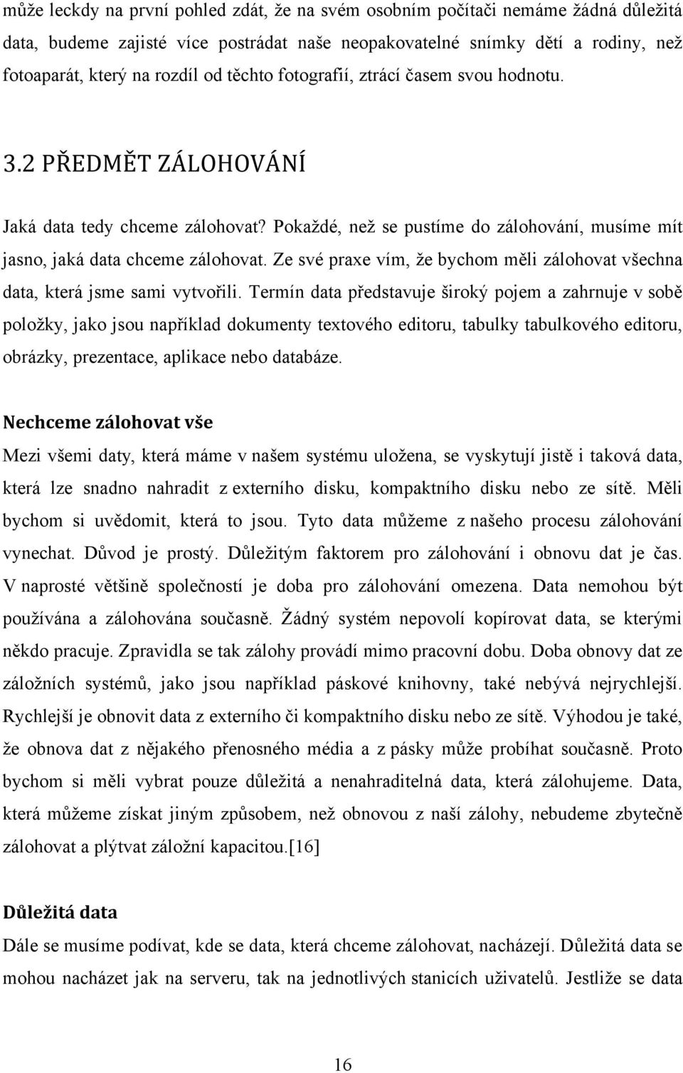 Ze své praxe vím, že bychom měli zálohovat všechna data, která jsme sami vytvořili.
