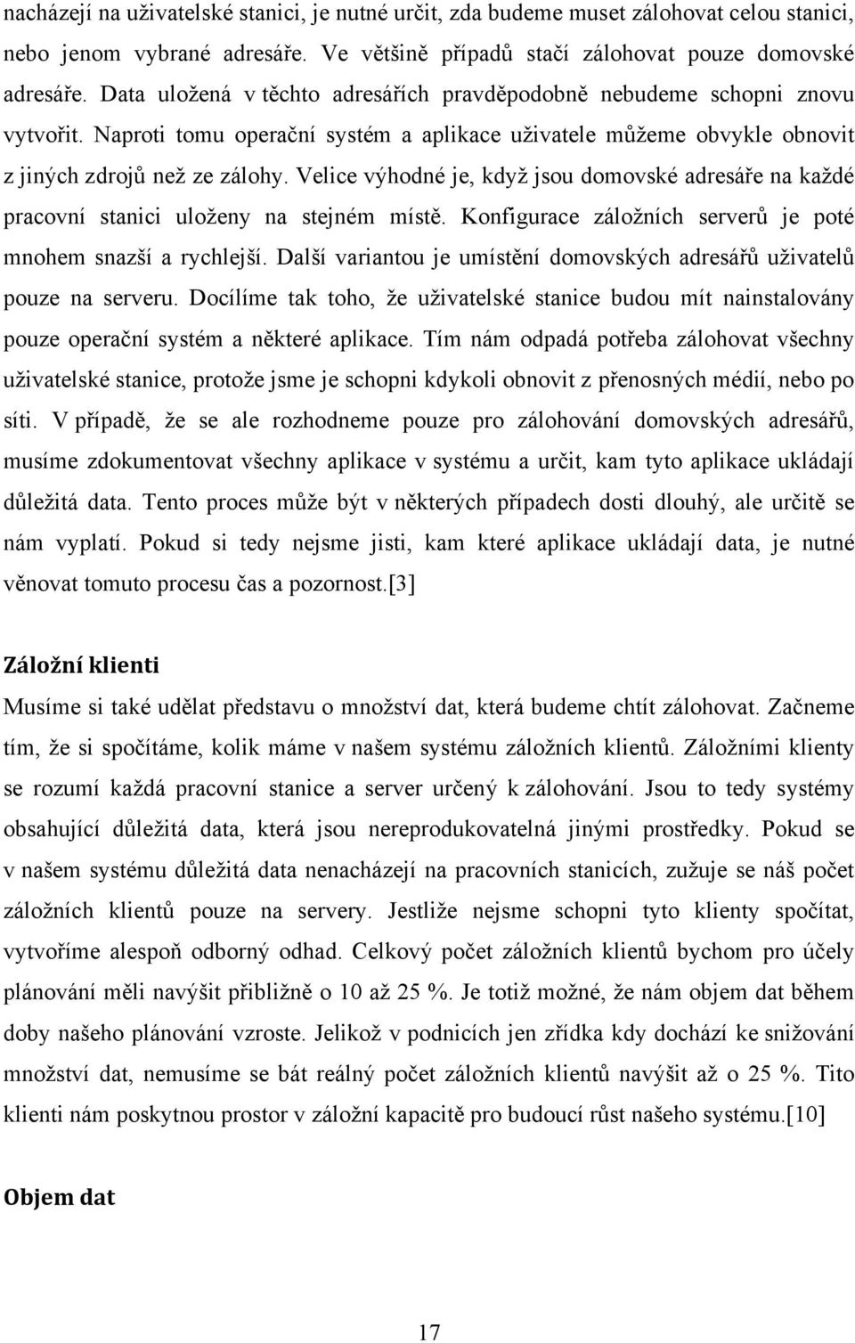 Velice výhodné je, když jsou domovské adresáře na každé pracovní stanici uloženy na stejném místě. Konfigurace záložních serverů je poté mnohem snazší a rychlejší.