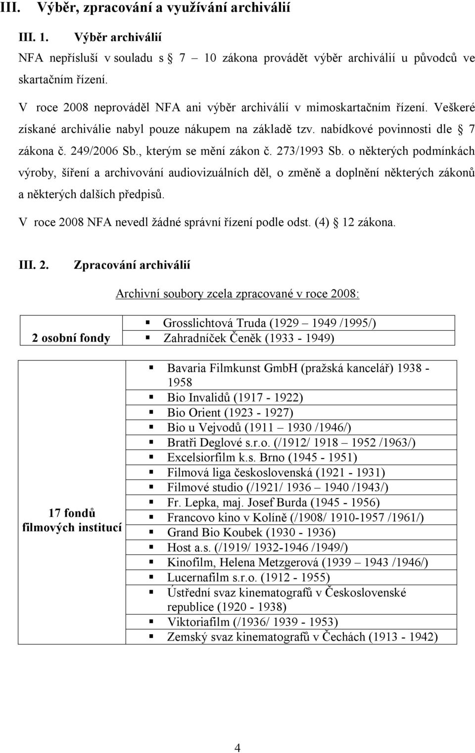 , kterým se mění zákon č. 273/1993 Sb. o některých podmínkách výroby, šíření a archivování audiovizuálních děl, o změně a doplnění některých zákonů a některých dalších předpisů.