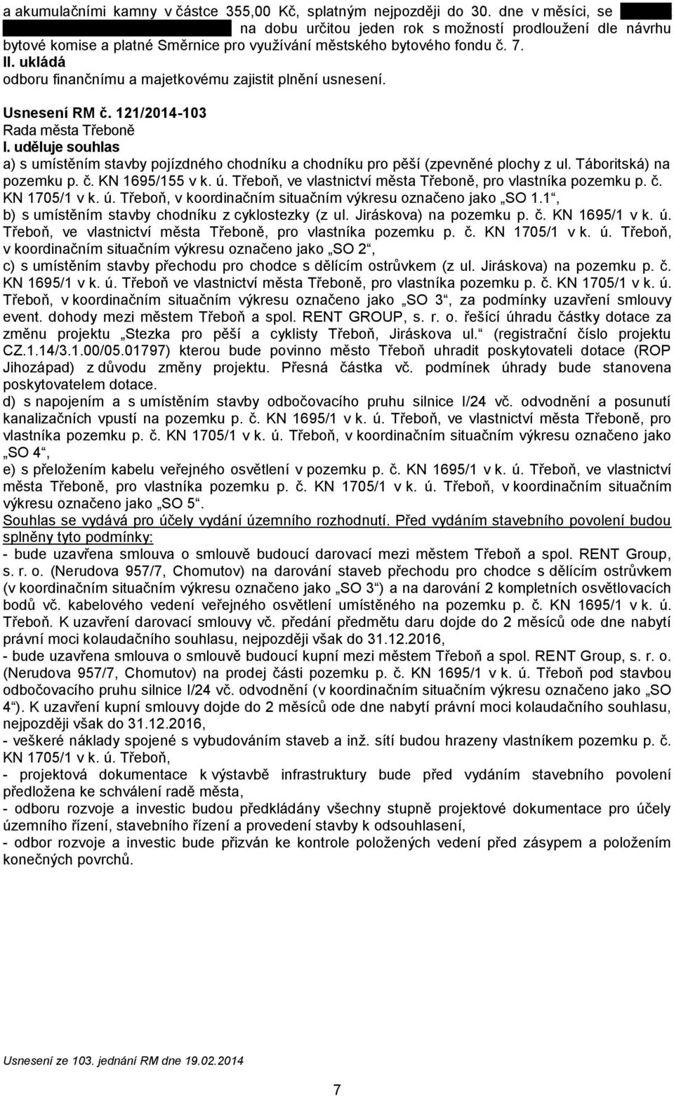 121/2014-103 I. uděluje souhlas a) s umístěním stavby pojízdného chodníku a chodníku pro pěší (zpevněné plochy z ul. Táboritská) na pozemku p. č. KN 1695/155 v k. ú.