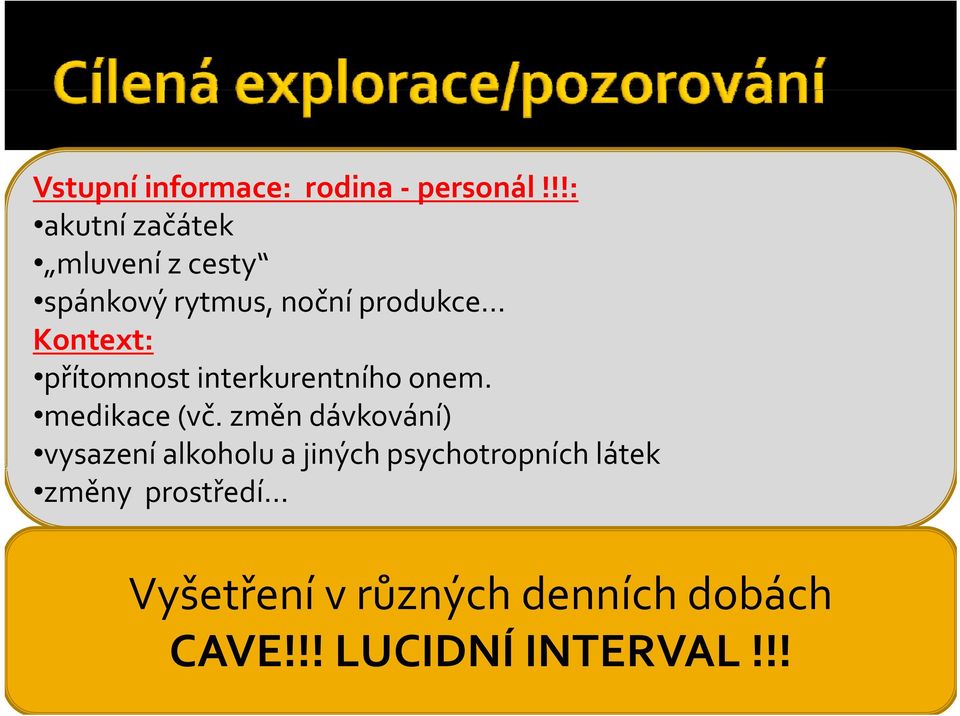 produkce myšlení a chápání Kontext: pozornost přítomnost krátkodobá interkurentního paměť onem. medikace psychomotorika, (vč.