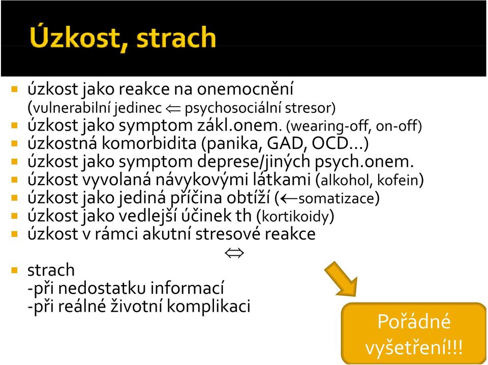 (wearing off, on off) úk úzkostná komorbidita (panika, GAD, OCD ) úzkost jako symptom deprese/jiných psych.onem.