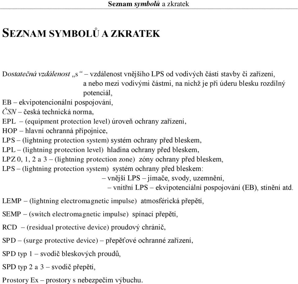 system) systém ochrany před bleskem, LPL (lightning protection level) hladina ochrany před bleskem, LPZ 0, 1, 2 a 3 (lightning protection zone) zóny ochrany před bleskem, LPS (lightning protection