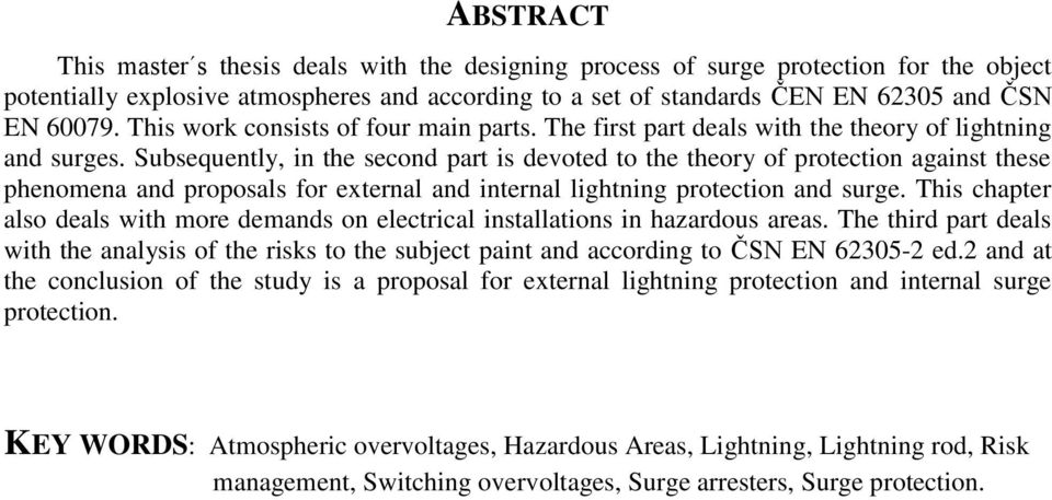 Subsequently, in the second part is devoted to the theory of protection against these phenomena and proposals for external and internal lightning protection and surge.