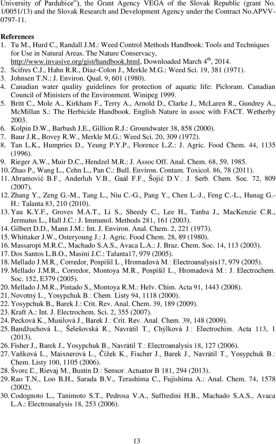 2. Scifres C.J., Hahn R.R., Diaz-Colon J., Merkle M.G.: Weed Sci. 19, 381 (1971). 3. Johnsen T.N.: J. Environ. Qual. 9, 601 (1980). 4.