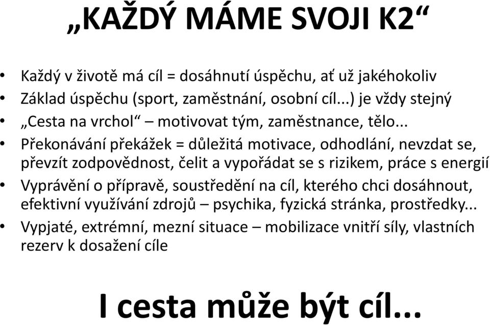 .. Překonávání překážek = důležitá motivace, odhodlání, nevzdat se, převzít zodpovědnost, čelit a vypořádat se s rizikem, práce s energií