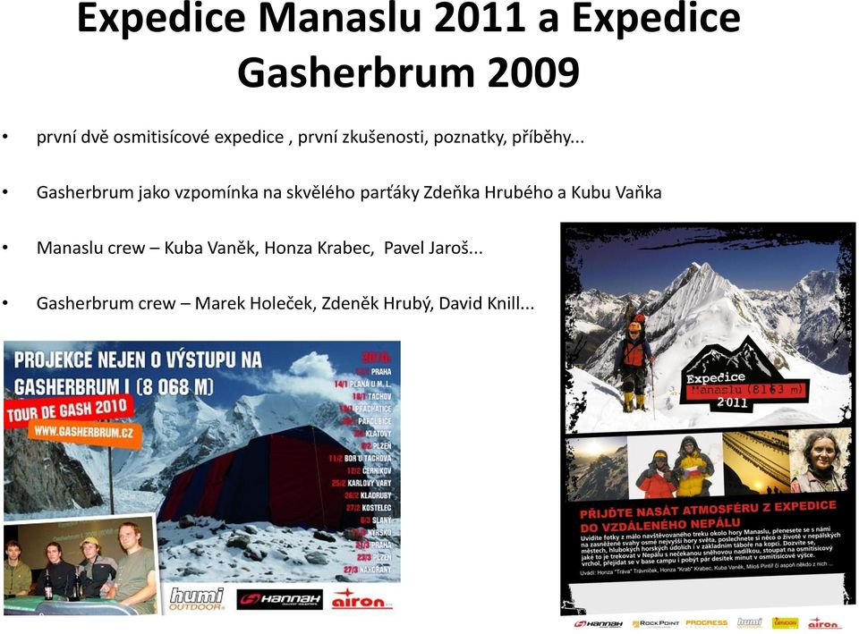 .. Gasherbrum jako vzpomínka na skvělého parťáky Zdeňka Hrubého a Kubu Vaňka