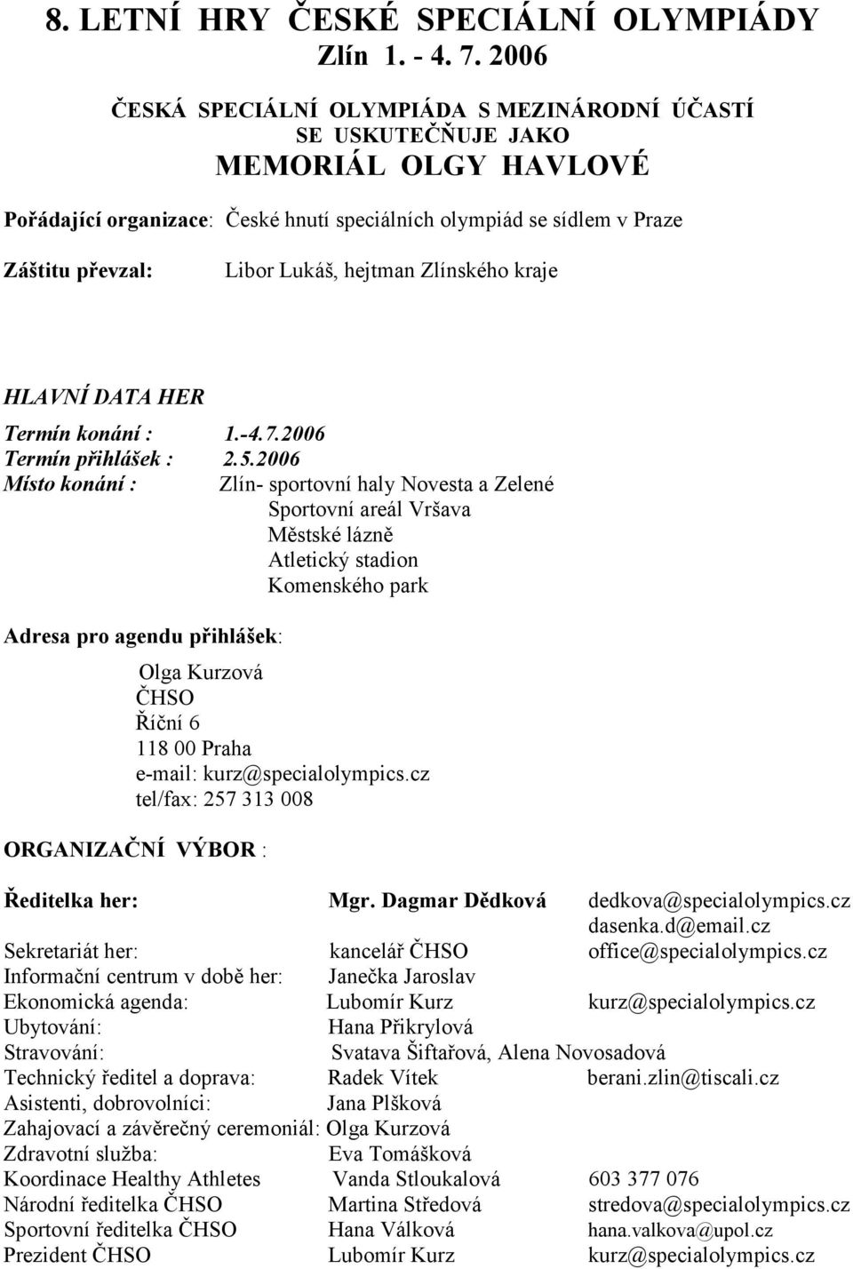 hejtman Zlínského kraje HLAVNÍ DATA HER Termín konání : 1.-4.7.2006 Termín přihlášek : 2.5.