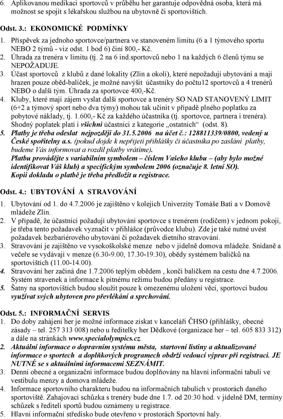 sportovců nebo 1 na každých 6 členů týmu se NEPOŽADUJE. 3.