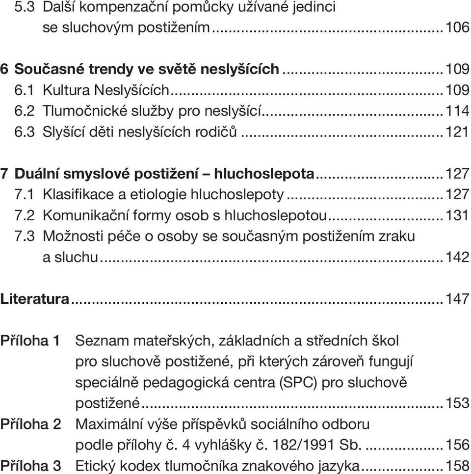 3 Možnosti péče o osoby se současným postižením zraku a sluchu...142 Literatura.