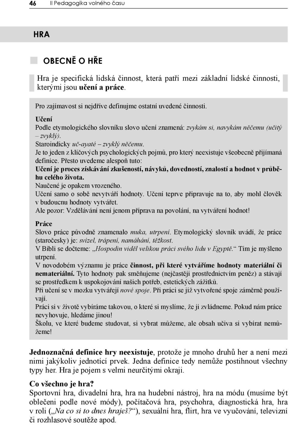 Je to jeden z klíčových psychologických pojmů, pro který neexistuje všeobecně přijímaná definice.