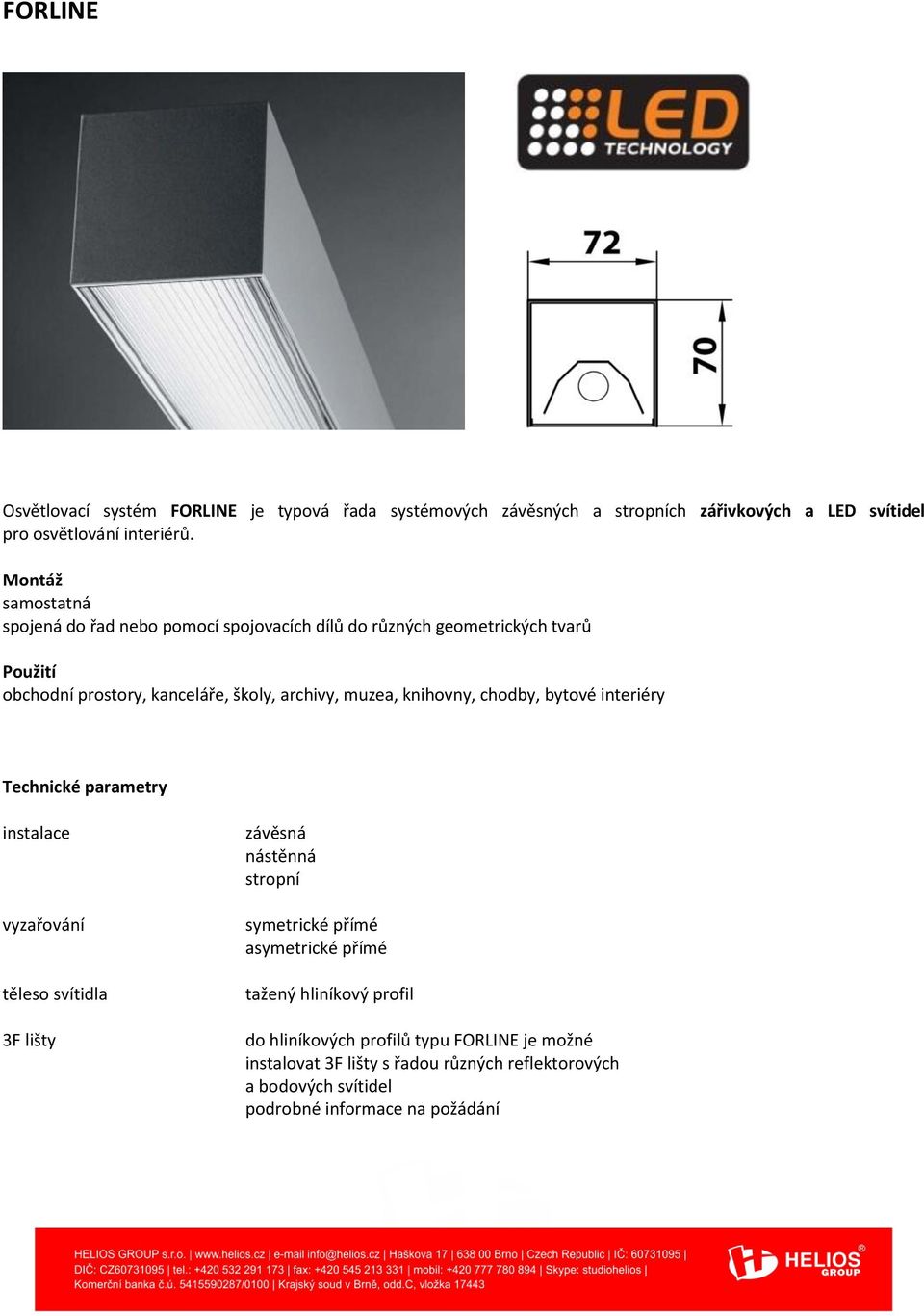 chodby, bytové interiéry těleso svítidla 3F lišty závěsná nástěnná stropní symetrické přímé asymetrické přímé tažený hliníkový profil do