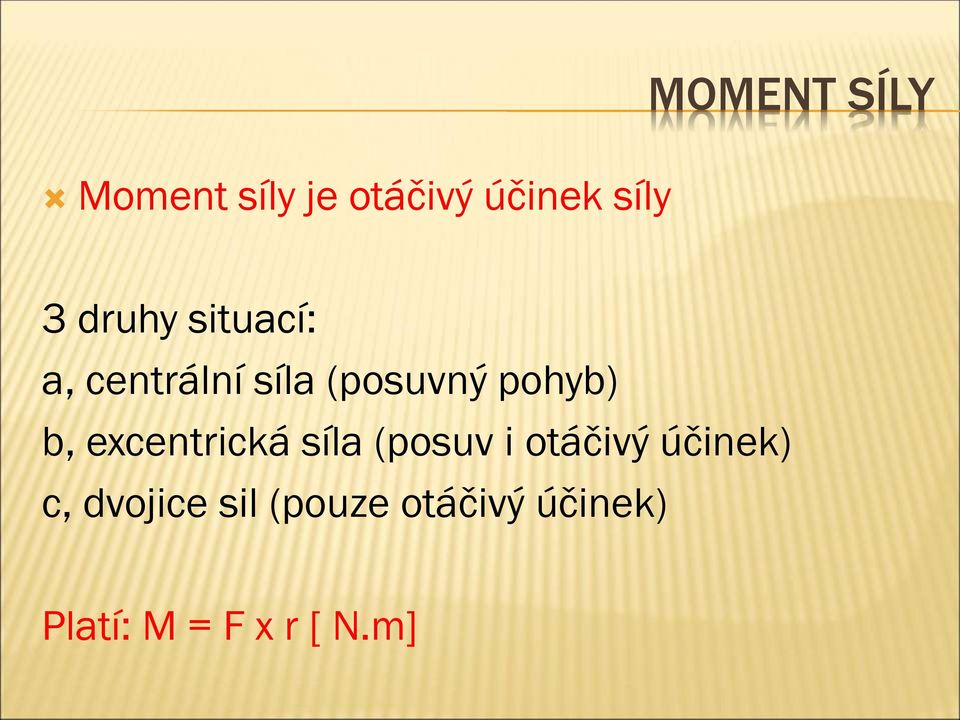 b, excentrická síla (posuv i otáčivý účinek) c,