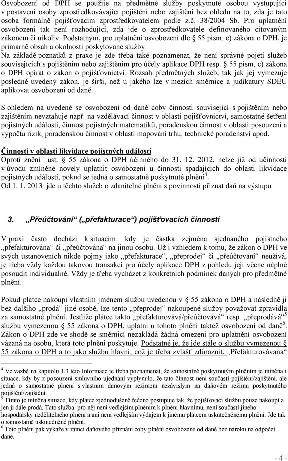 Podstatným, pro uplatnění osvobození dle 55 písm. c) zákona o DPH, je primárně obsah a okolnosti poskytované služby.