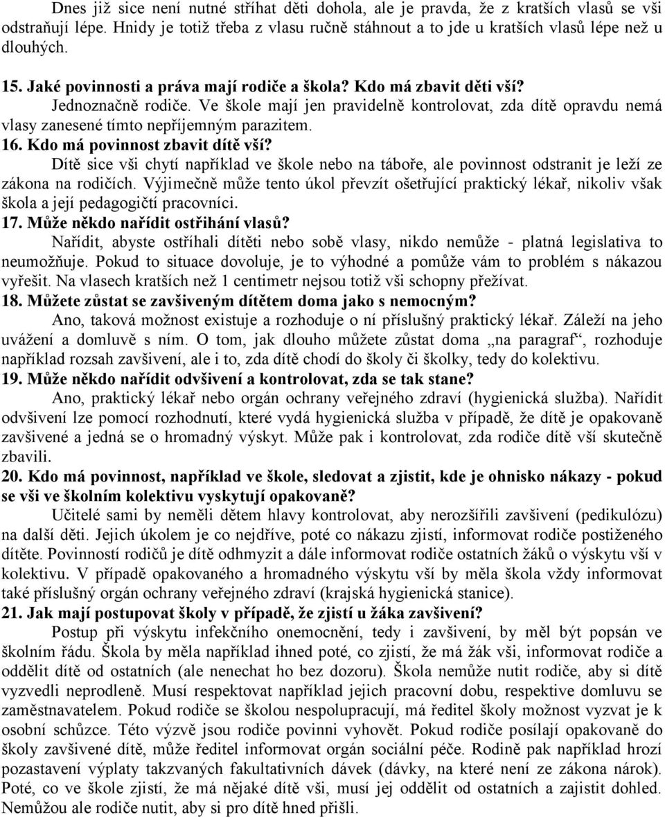 Kdo má povinnost zbavit dítě vší? Dítě sice vši chytí například ve škole nebo na táboře, ale povinnost odstranit je leží ze zákona na rodičích.