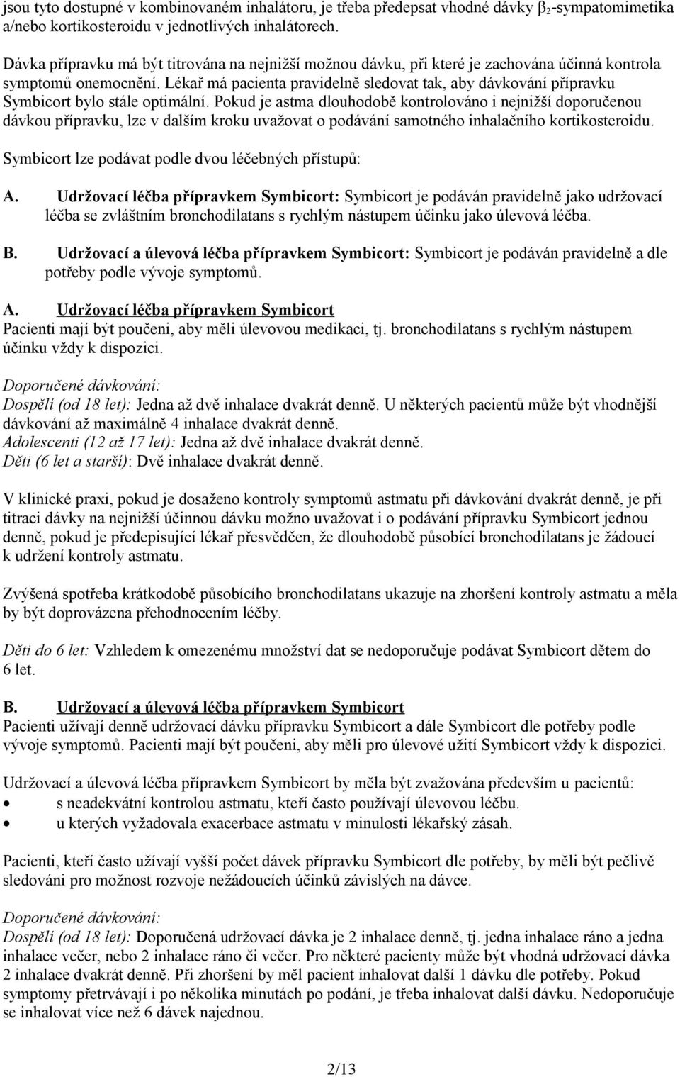 Lékař má pacienta pravidelně sledovat tak, aby dávkování přípravku Symbicort bylo stále optimální.