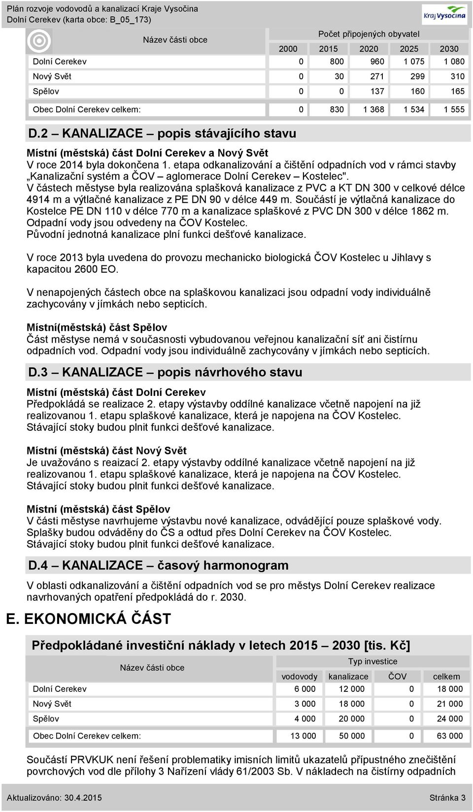 etapa odkanalizování a čištění odpadních vod v rámci stavby Kanalizační systém a ČOV aglomerace Dolní Cerekev Kostelec".
