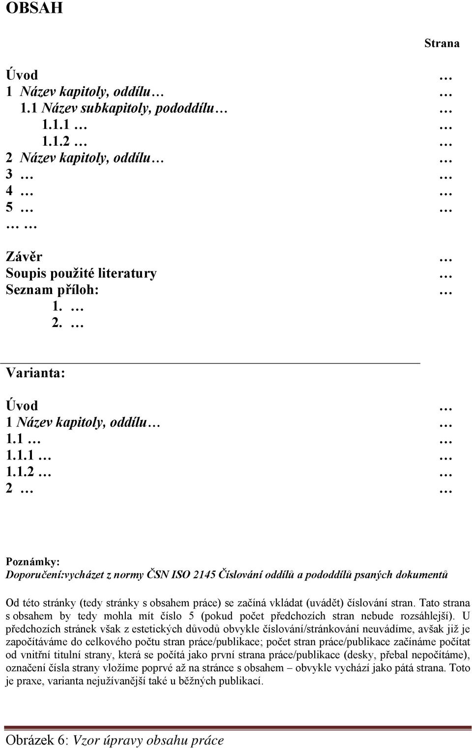 Tato strana s obsahem by tedy mohla mít číslo 5 (pokud počet předchozích stran nebude rozsáhlejší).