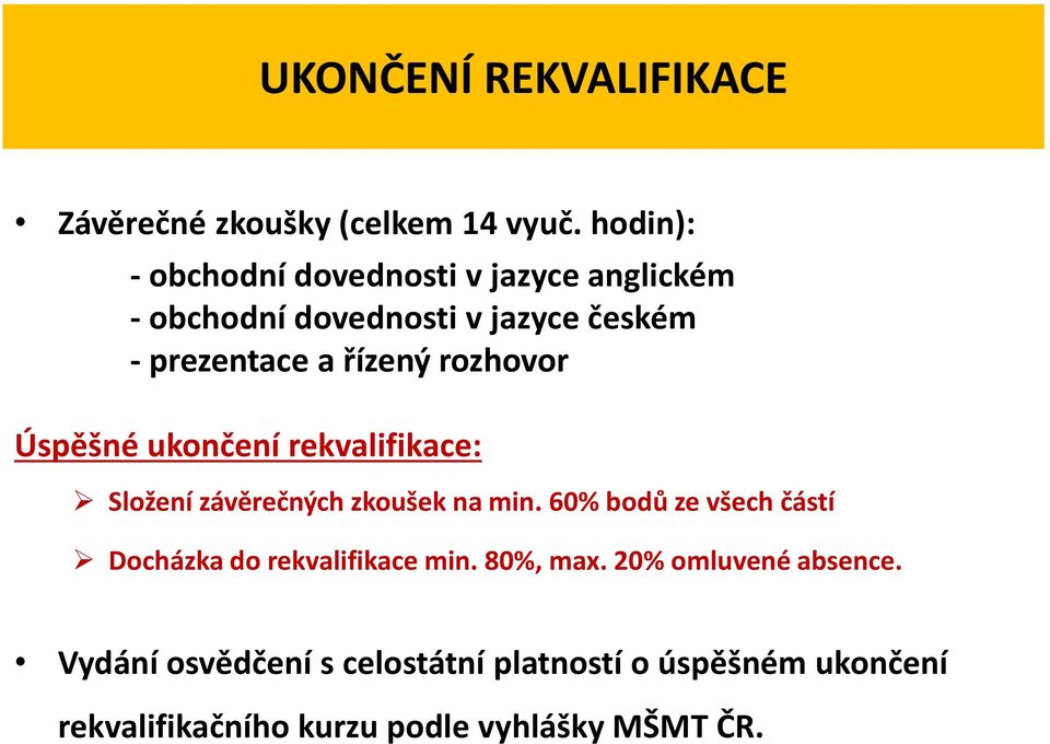 rozhovor Úspěšné ukončení rekvalifikace: Složení závěrečných zkoušek na min.