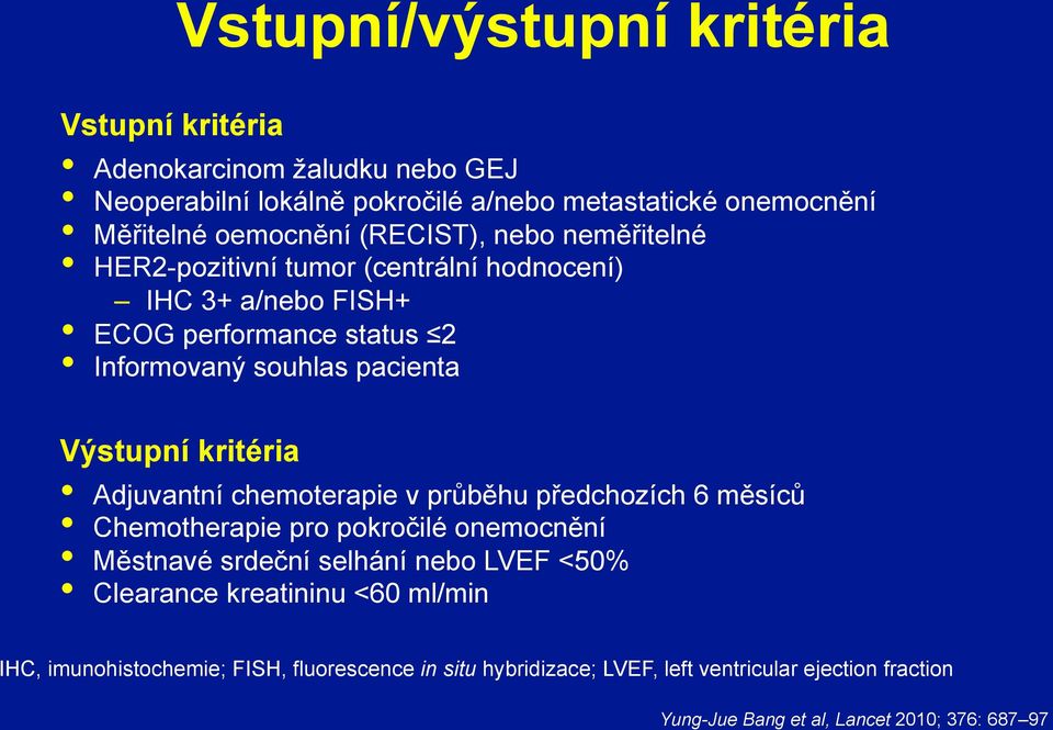 kritéria Adjuvantní chemoterapie v průběhu předchozích 6 měsíců Chemotherapie pro pokročilé onemocnění Městnavé srdeční selhání nebo LVEF <50% Clearance