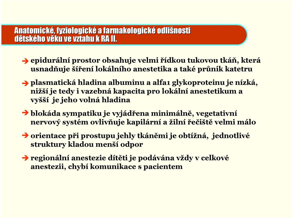 glykoproteinu je nízká, nižší je tedy i vazebná kapacita pro lokální anestetikum a vyšší je jeho volná hladina blokáda sympatiku je vyjádřena minimálně,