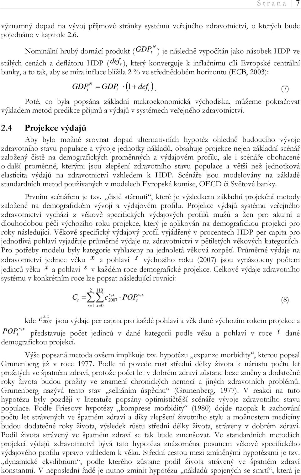 inflace blížila 2 % ve sřednědobém horizonu (ECB, 2003): GDP GDP 1 def.