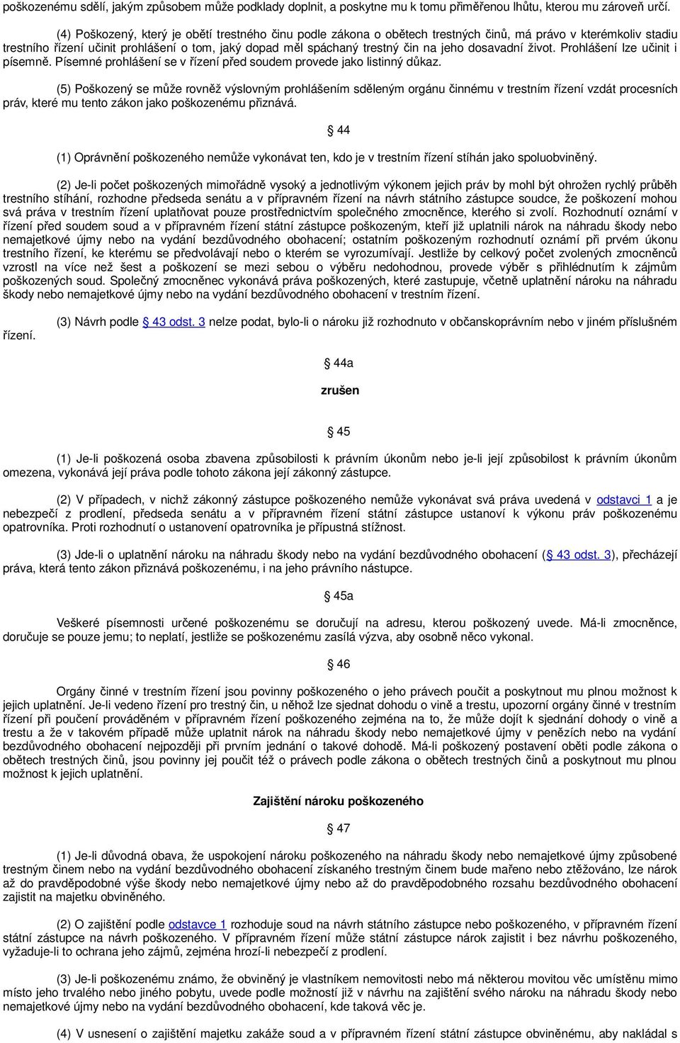 dosavadní život. Prohlášení lze učinit i písemně. Písemné prohlášení se v řízení před soudem provede jako listinný důkaz.