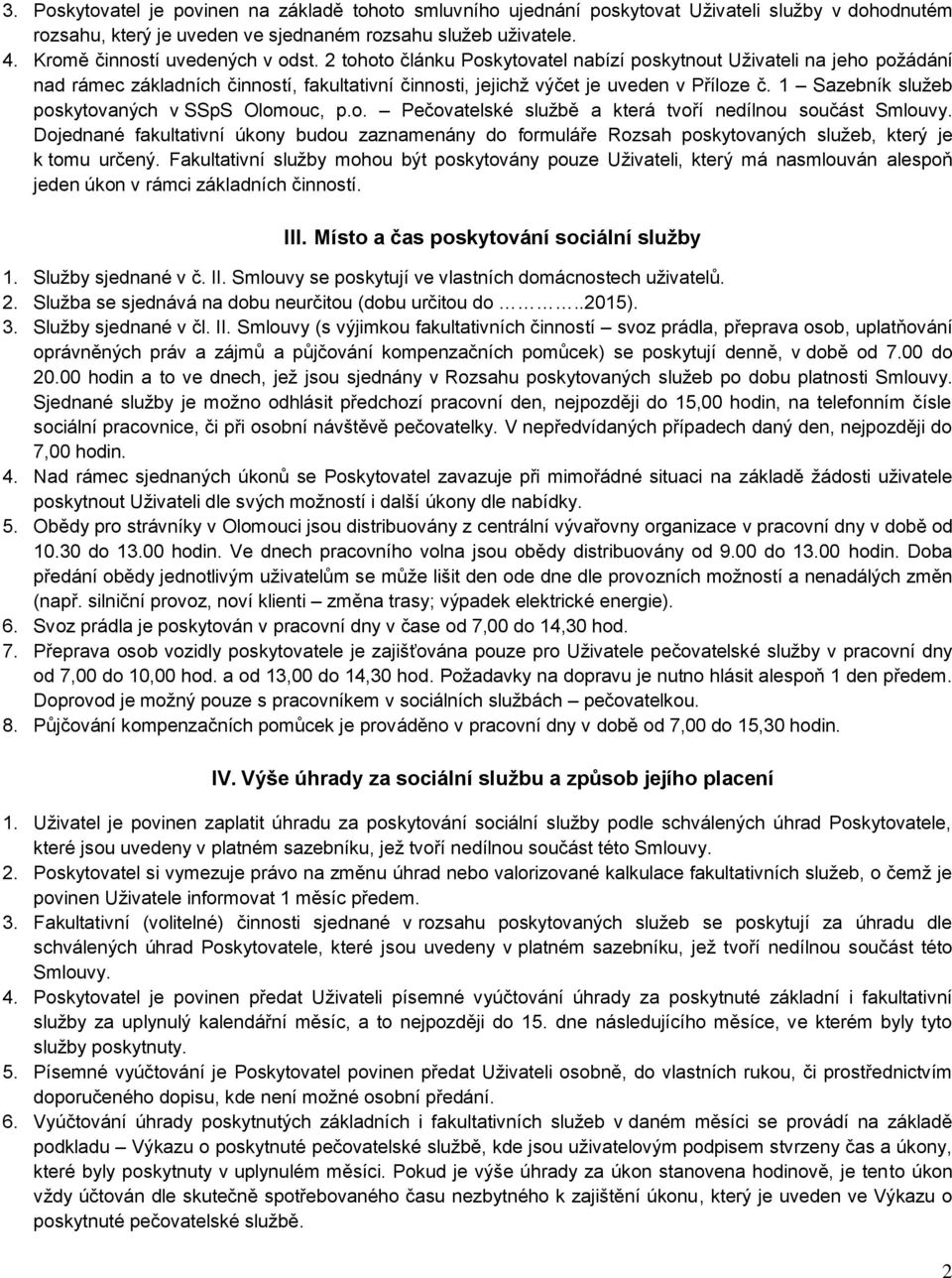 1 Sazebník služeb poskytovaných v SSpS Olomouc, p.o. Pečovatelské službě a která tvoří nedílnou součást Smlouvy.