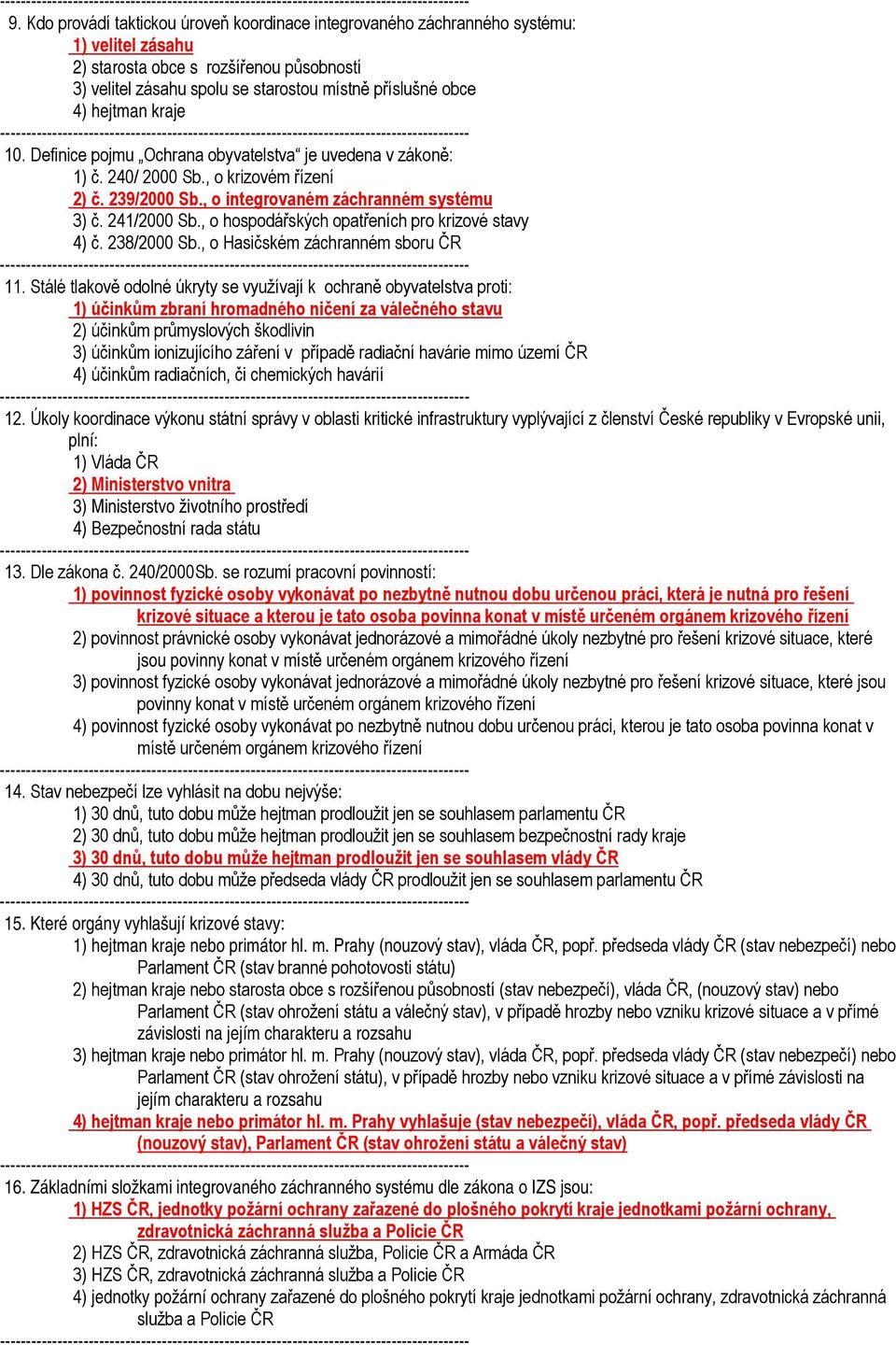 , o hospodářských opatřeních pro krizové stavy 4) č. 238/2000 Sb., o Hasičském záchranném sboru ČR 11.