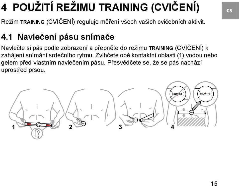 1 Navlečení pásu snímače Navlečte si pás podle zobrazení a přepněte do režimu TRAINING