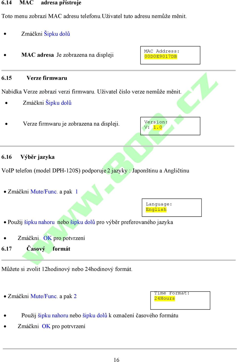 16 Výběr jazyka VoIP telefon (model DPH-120S) podporuje 2 jazyky : Japonštinu a Angličtinu Zmáčkni Mute/Func.