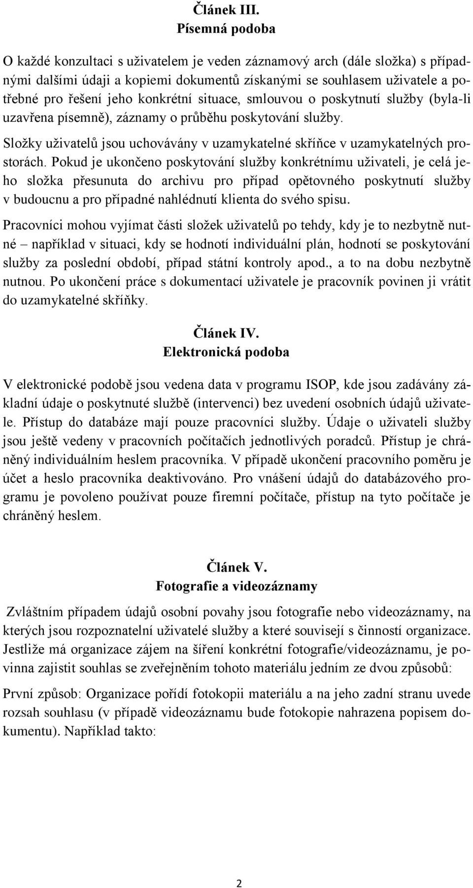 konkrétní situace, smlouvou o poskytnutí služby (byla-li uzavřena písemně), záznamy o průběhu poskytování služby. Složky uživatelů jsou uchovávány v uzamykatelné skříňce v uzamykatelných prostorách.