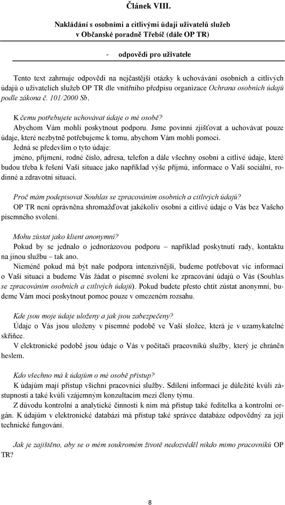 citlivých údajů o uživatelích služeb OP TR dle vnitřního předpisu organizace Ochrana osobních údajů podle zákona č. 101/2000 Sb. K čemu potřebujete uchovávat údaje o mé osobě?