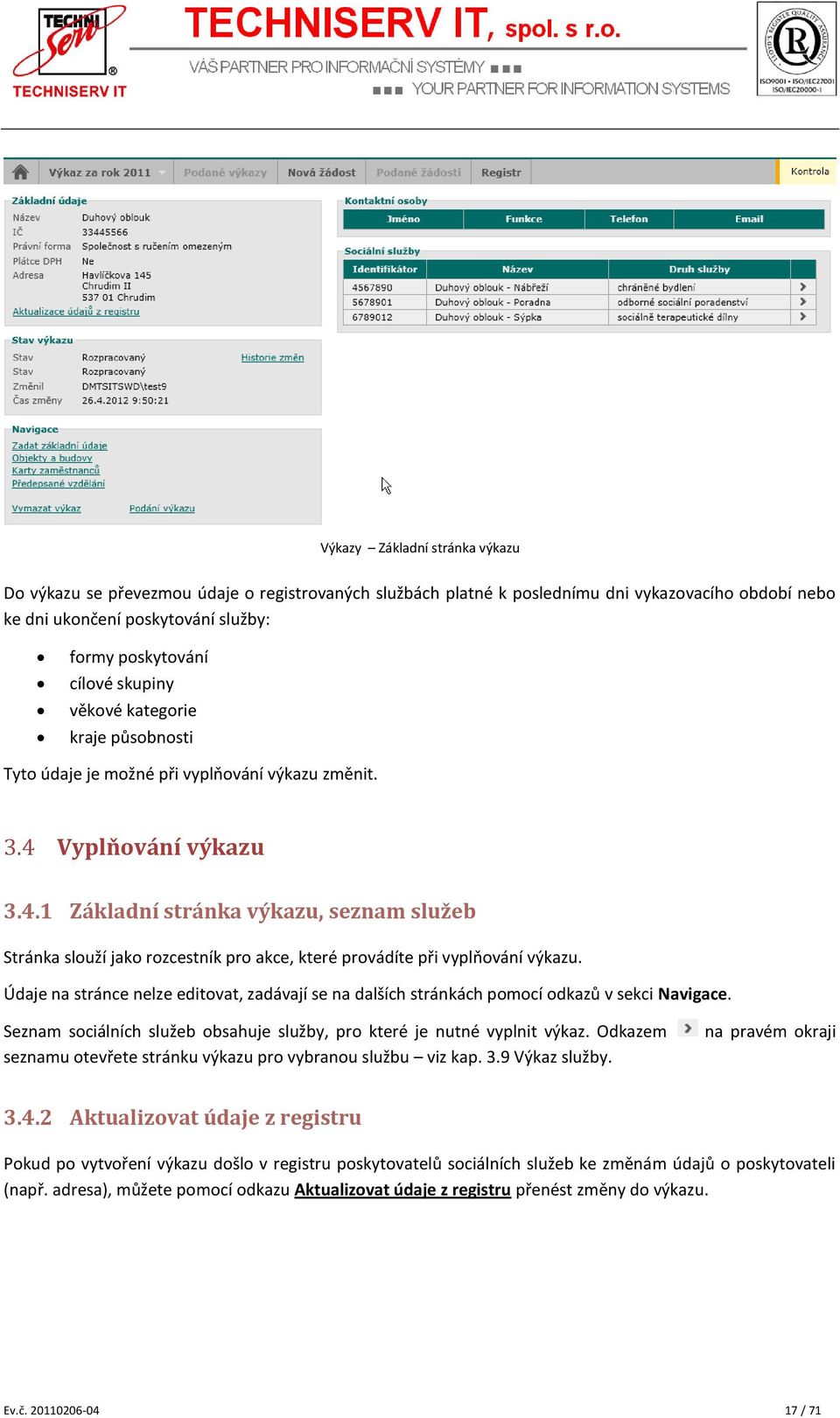 Vyplňování výkazu 3.4.1 Základní stránka výkazu, seznam služeb Stránka slouží jako rozcestník pro akce, které provádíte při vyplňování výkazu.