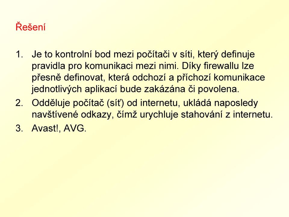 nimi. Díky firewallu lze přesně definovat, která odchozí a příchozí komunikace